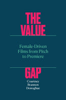 The Value Gap : Female-Driven Films from Pitch to Premiere-9781477327302