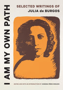 I Am My Own Path : Selected Writings of Julia De Burgos-9781477327913