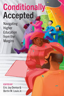 Conditionally Accepted : Navigating Higher Education from the Margins-9781477328866