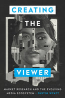Creating the Viewer : Market Research and the Evolving Media Ecosystem-9781477329061