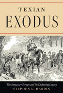 Texian Exodus : The Runaway Scrape and Its Enduring Legacy-9781477330050