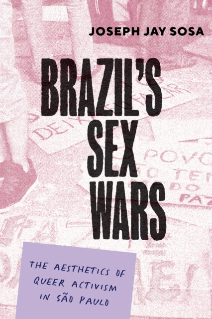 Brazil's Sex Wars : The Aesthetics of Queer Activism in Sao Paulo-9781477330111