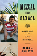Mezcal in Oaxaca : A Craft Spirit for the Global Marketplace-9781477330968