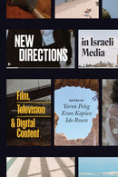 New Directions in Israeli Media : Film, Television, and Digital Content-9781477331033