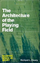The Architecture of the Playing Field : Shaping Space in Sport-9781477331293