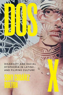 Dos X : Disability and Racial Dysphoria in Latinx and Filipinx Culture-9781477331361