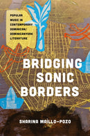 Bridging Sonic Borders : Popular Music in Contemporary Dominican/Dominicanyork Literature-9781477331552
