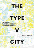 The Type V City : Codifying Material Inequity in Urban America-9781477331620