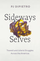 Sideways Selves : Travesti and Joteria Struggles Across the Americas-9781477331774