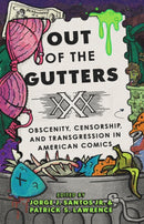 Out of the Gutters : Obscenity, Censorship, and Transgression in American Comics-9781477331804