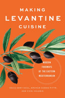 Making Levantine Cuisine : Modern Foodways of the Eastern Mediterranean-9781477331880