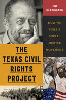 The Texas Civil Rights Project : How We Built a Social Justice Movement-9781477332344