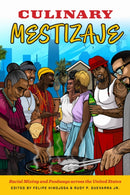 Culinary Mestizaje : Racial Mixing and Foodways Across the United States-9781477332566
