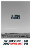 The Stranger from Omaha : Travel Narratives in the Cinema of Alexander Payne-9781477332573