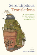 Serendipitous Translations : A Sourcebook on Sri Lanka in the Islamic Indian Ocean-9781477332894