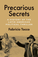 Precarious Secrets : A History of the Latin American Political Thriller-9781477332924