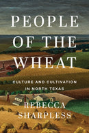 People of the Wheat : Culture and Cultivation in North Texas-9781477333327
