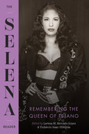 The Selena Reader : Remembering the Queen of Tejano-9781477333488