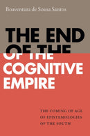 The End of the Cognitive Empire : The Coming of Age of Epistemologies of the South-9781478000150