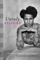 Unruly Visions : The Aesthetic Practices of Queer Diaspora-9781478000358