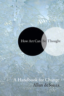 How Art Can Be Thought : A Handbook for Change-9781478000365