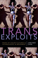 Trans Exploits : Trans of Color Cultures and Technologies in Movement-9781478000877