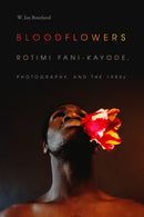 Bloodflowers : Rotimi Fani-Kayode, Photography, and the 1980s-9781478000891
