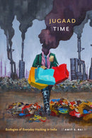 Jugaad Time : Ecologies of Everyday Hacking in India-9781478001102
