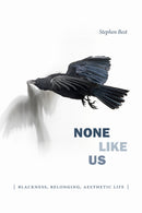 None Like Us : Blackness, Belonging, Aesthetic Life-9781478001508