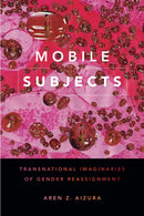 Mobile Subjects : Transnational Imaginaries of Gender Reassignment-9781478001560