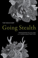 Going Stealth : Transgender Politics and U.S. Surveillance Practices-9781478001577