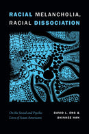 Racial Melancholia, Racial Dissociation : On the Social and Psychic Lives of Asian Americans-9781478001607
