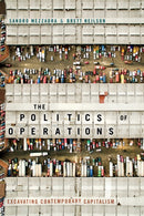 The Politics of Operations : Excavating Contemporary Capitalism-9781478002833