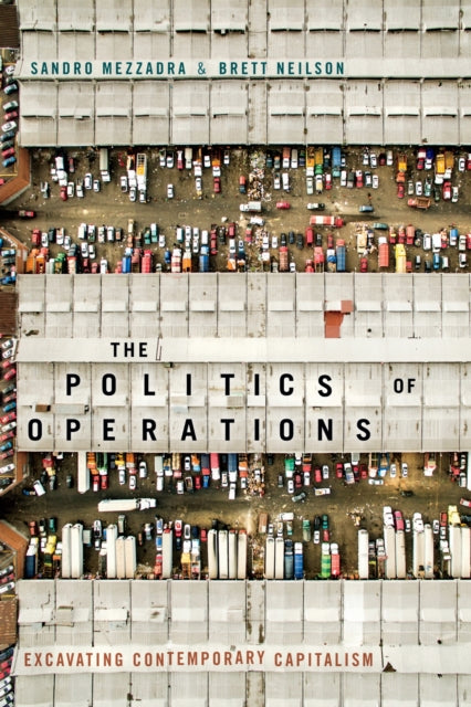 The Politics of Operations : Excavating Contemporary Capitalism-9781478002833