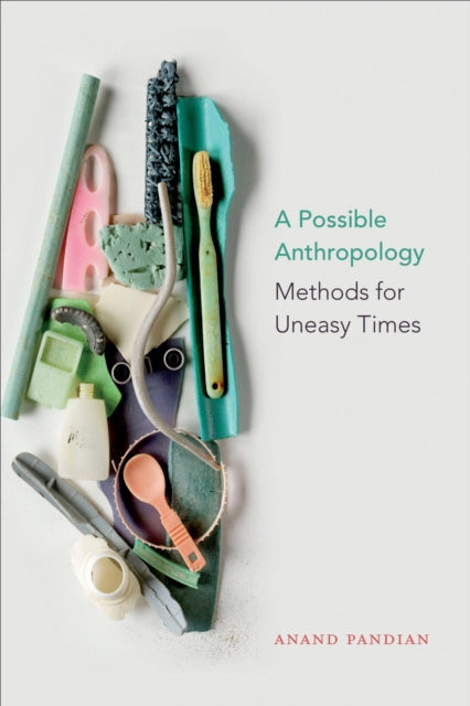 A Possible Anthropology : Methods for Uneasy Times-9781478003755