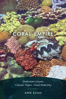 Coral Empire : Underwater Oceans, Colonial Tropics, Visual Modernity-9781478003823
