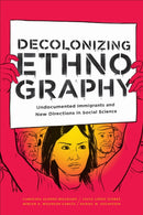 Decolonizing Ethnography : Undocumented Immigrants and New Directions in Social Science-9781478003953