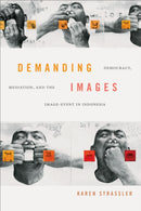 Demanding Images : Democracy, Mediation, and the Image-Event in Indonesia-9781478004691