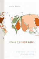 Making the World Global : U.S. Universities and the Production of the Global Imaginary-9781478004738