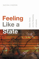 Feeling Like a State : Desire, Denial, and the Recasting of Authority-9781478004745