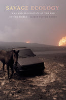 Savage Ecology : War and Geopolitics at the End of the World-9781478004844