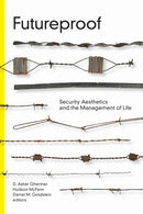 Futureproof : Security Aesthetics and the Management of Life-9781478006091