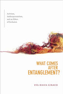 What Comes After Entanglement? : Activism, Anthropocentrism, and an Ethics of Exclusion-9781478006251