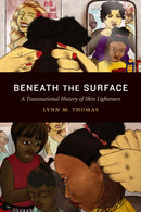 Beneath the Surface : A Transnational History of Skin Lighteners-9781478006428