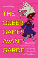 The Queer Games Avant-Garde : How LGBTQ Game Makers Are Reimagining the Medium of Video Games-9781478006589