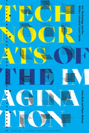 Technocrats of the Imagination : Art, Technology, and the Military-Industrial Avant-Garde-9781478006602