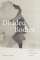 Divided Bodies : Lyme Disease, Contested Illness, and Evidence-Based Medicine-9781478006664