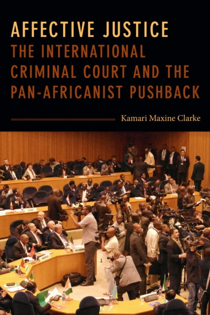 Affective Justice : The International Criminal Court and the Pan-Africanist Pushback-9781478006701