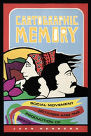 Cartographic Memory : Social Movement Activism and the Production of Space-9781478006749