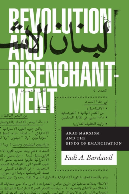 Revolution and Disenchantment : Arab Marxism and the Binds of Emancipation-9781478006756